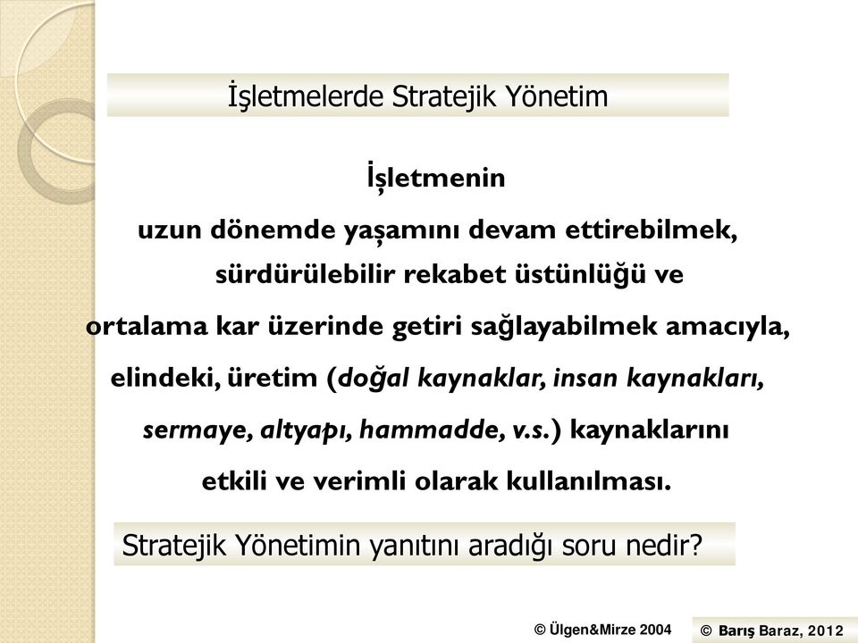 kaynaklar, insan kaynakları, sermaye, altyapı, hammadde, v.s.) kaynaklarını etkili ve verimli olarak kullanılması.