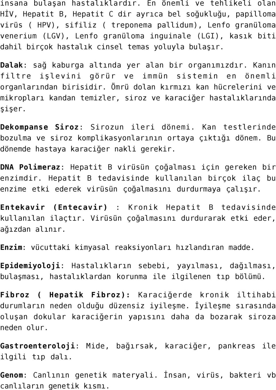 kasık biti dahil birçok hastalık cinsel temas yoluyla bulaşır. Dalak: sağ kaburga altında yer alan bir organımızdır. Kanın filtre işlevini görür ve immün sistemin en önemli organlarından birisidir.