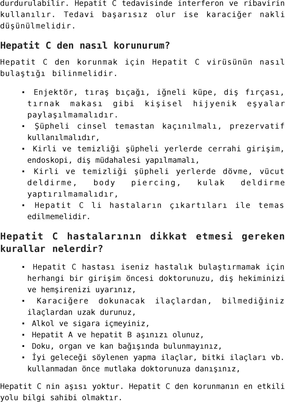 Şüpheli cinsel temastan kaçınılmalı, prezervatif kullanılmalıdır, Kirli ve temizliği şüpheli yerlerde cerrahi girişim, endoskopi, diş müdahalesi yapılmamalı, Kirli ve temizliği şüpheli yerlerde