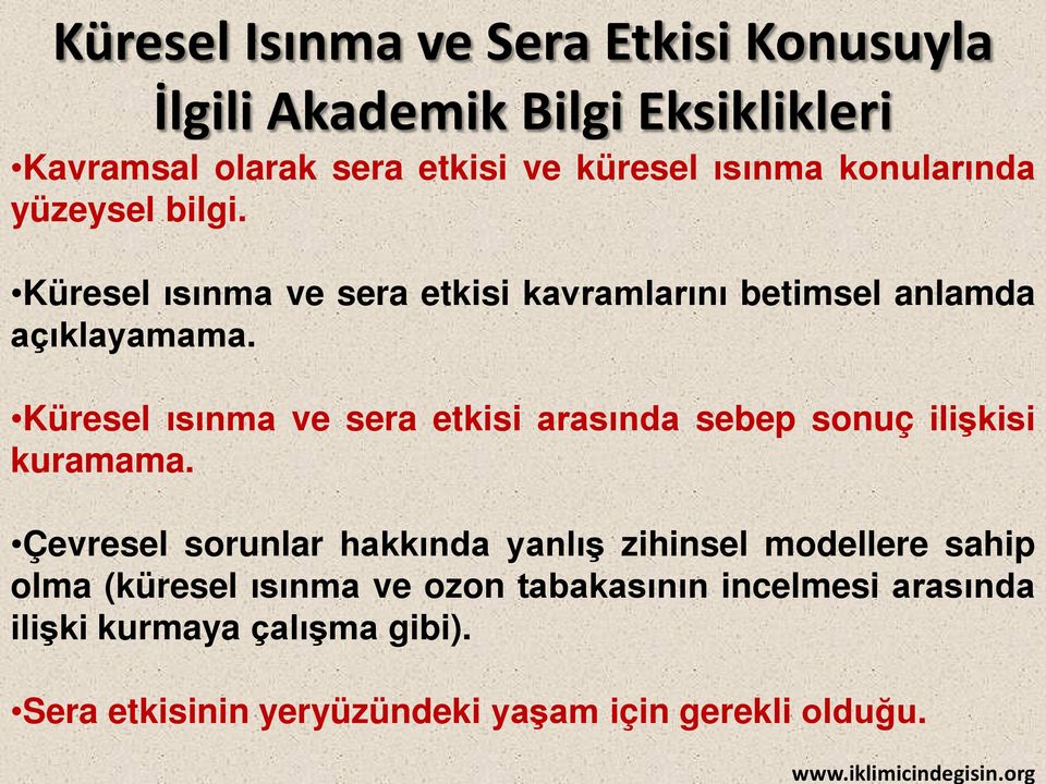 konularında yüzeysel bilgi. Küresel ısınma ve sera etkisi kavramlarını betimsel anlamda açıklayamama.