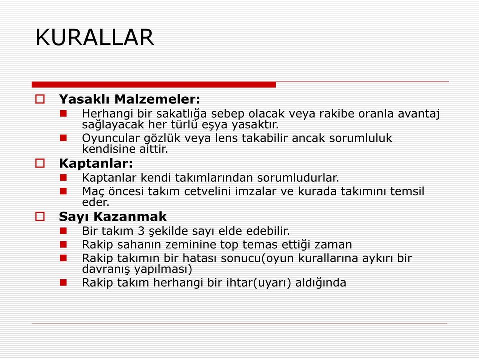 Maç öncesi takım cetvelini imzalar ve kurada takımını temsil eder. Sayı Kazanmak Bir takım 3 şekilde sayı elde edebilir.