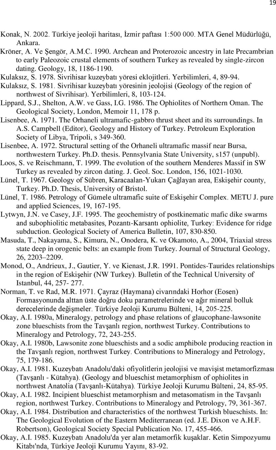Sivrihisar kuzeybatı yöresi eklojitleri. Yerbilimleri, 4, 89-94. Kulaksız, S. 1981. Sivrihisar kuzeybatı yöresinin jeolojisi (Geology of the region of northwest of Sivrihisar).