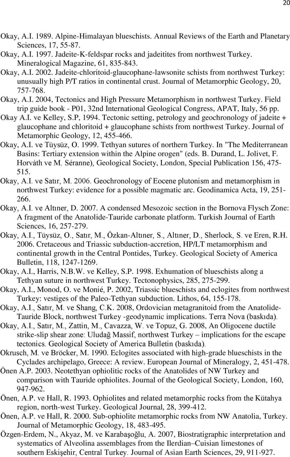 Journal of Metamorphic Geology, 20, 757-768. Okay, A.I. 2004, Tectonics and High Pressure Metamorphism in northwest Turkey.
