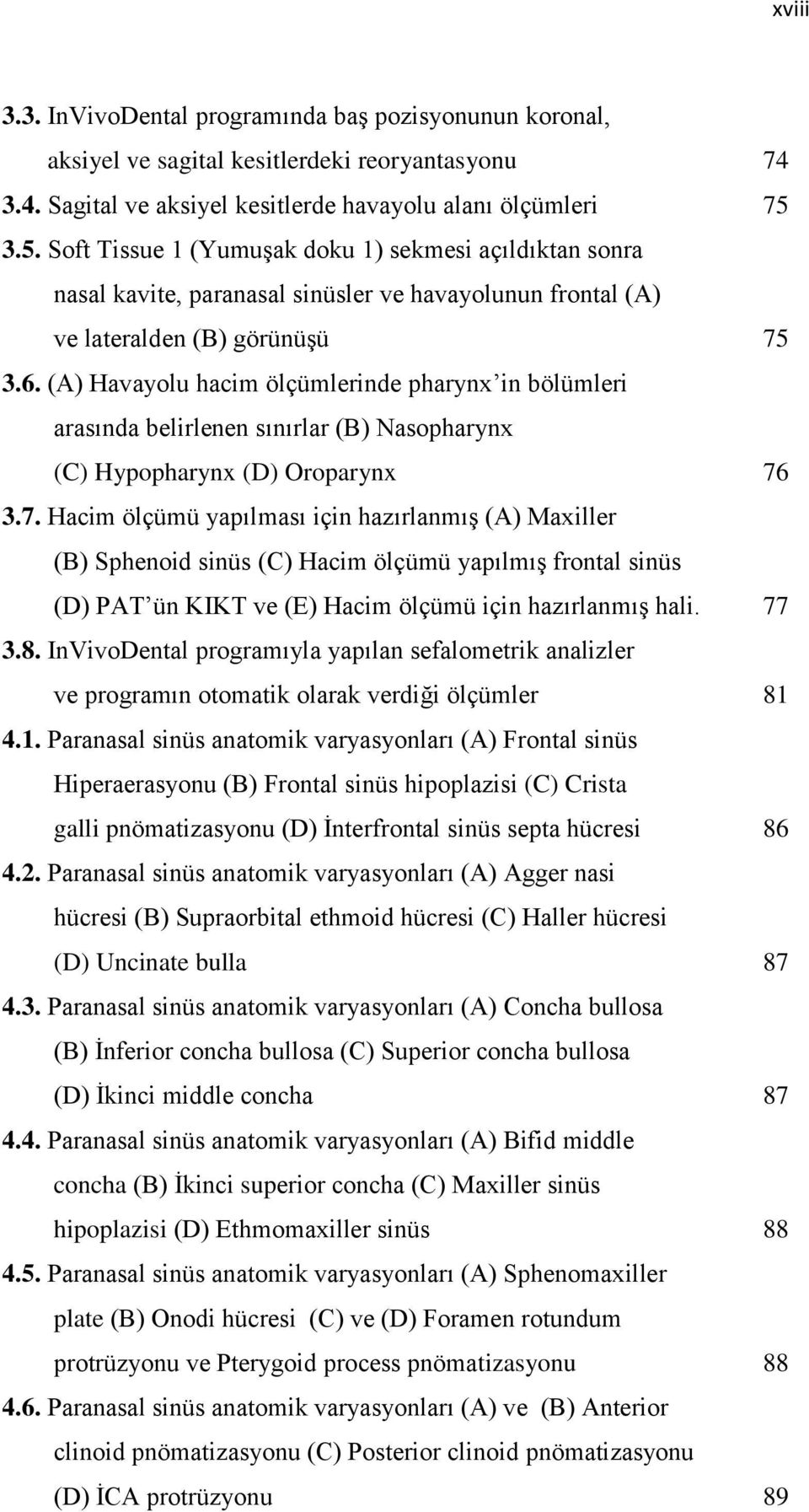 (A) Havayolu hacim ölçümlerinde pharynx in bölümleri arasında belirlenen sınırlar (B) Nasopharynx (C) Hypopharynx (D) Oroparynx 76