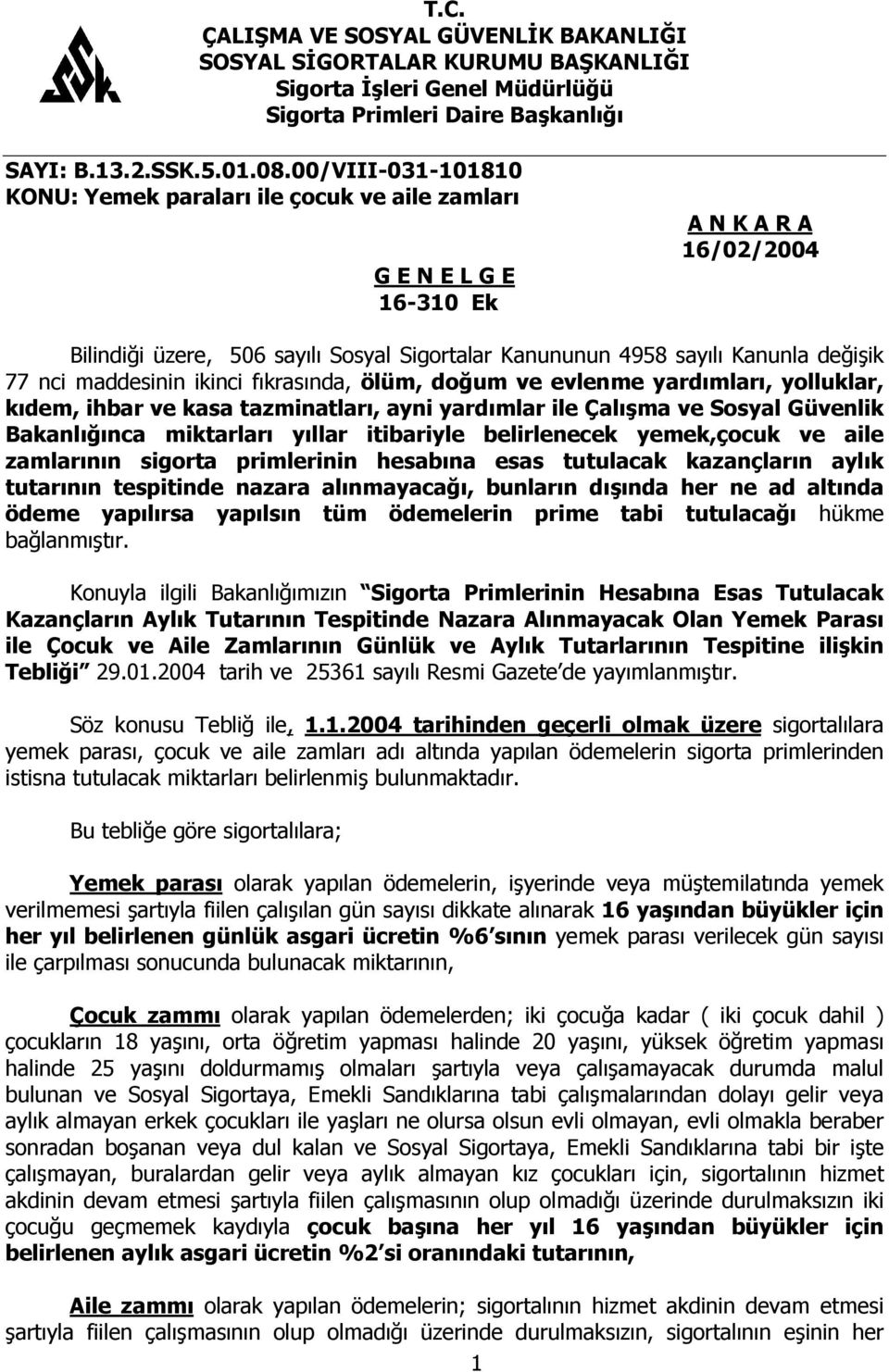 nci maddesinin ikinci fıkrasında, ölüm, doğum ve evlenme yardımları, yolluklar, kıdem, ihbar ve kasa tazminatları, ayni yardımlar ile Çalışma ve Sosyal Güvenlik Bakanlığınca miktarları yıllar