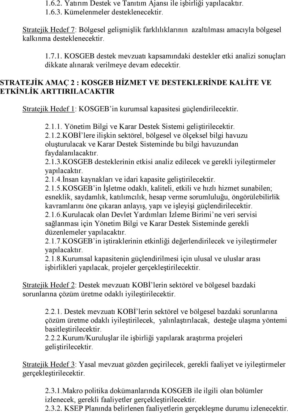 7.1. KOSGEB destek mevzuatı kapsamındaki destekler etki analizi sonuçları dikkate alınarak verilmeye devam edecektir.