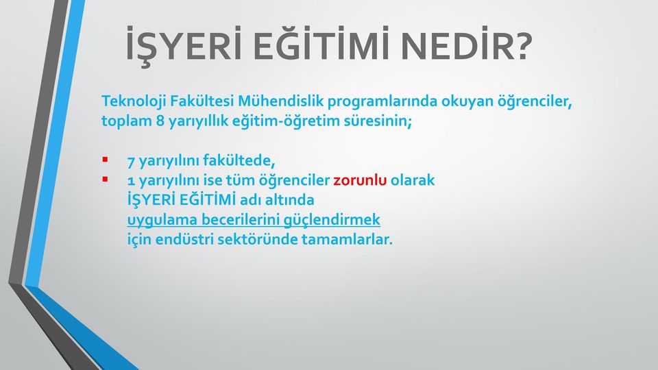 yarıyıllık eğitim-öğretim süresinin; 7 yarıyılını fakültede, 1 yarıyılını