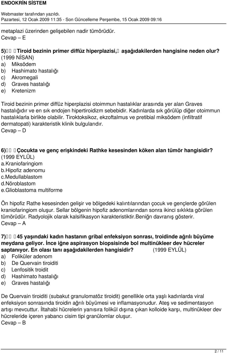 en sık endojen hipertiroidizm sebebidir. Kadınlarda sık görülüp diğer otoimmun hastalıklarla birlikte olabilir.