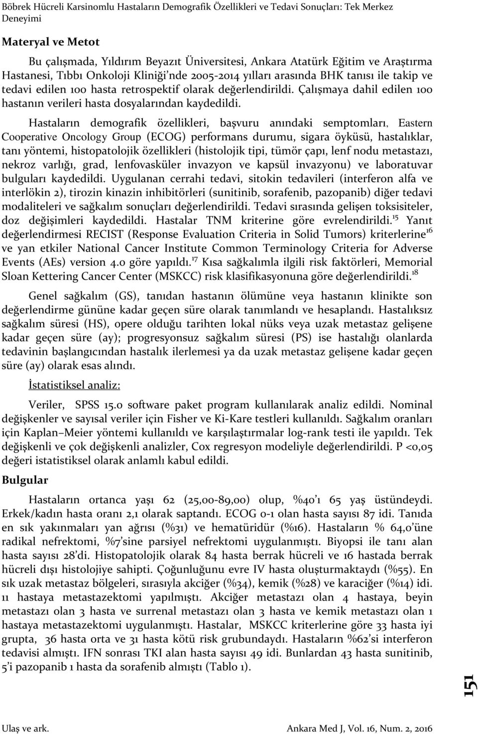 Hastaların demografik özellikleri, başvuru anındaki semptomları, Eastern Cooperative Oncology Group (ECOG) performans durumu, sigara öyküsü, hastalıklar, tanı yöntemi, histopatolojik özellikleri