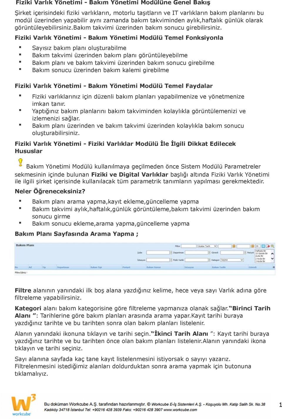 Fiziki Varlık Yönetimi - Bakım Yönetimi Modülü Temel Fonksiyonla Sayısız bakım planı oluşturabilme Bakım takvimi üzerinden bakım planı görüntüleyebilme Bakım planı ve bakım takvimi üzerinden bakım