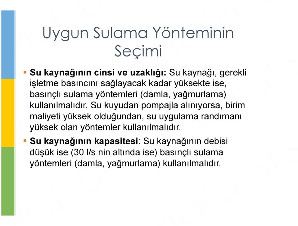 Su kuyudan pompajla alınıyorsa, birim maliyeti yüksek olduğundan, su uygulama randımanı yüksek olan yöntemler