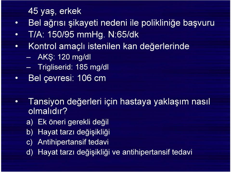 çevresi: 106 cm Tansiyon değerleri için hastaya yaklaşım nasıl olmalıdır?