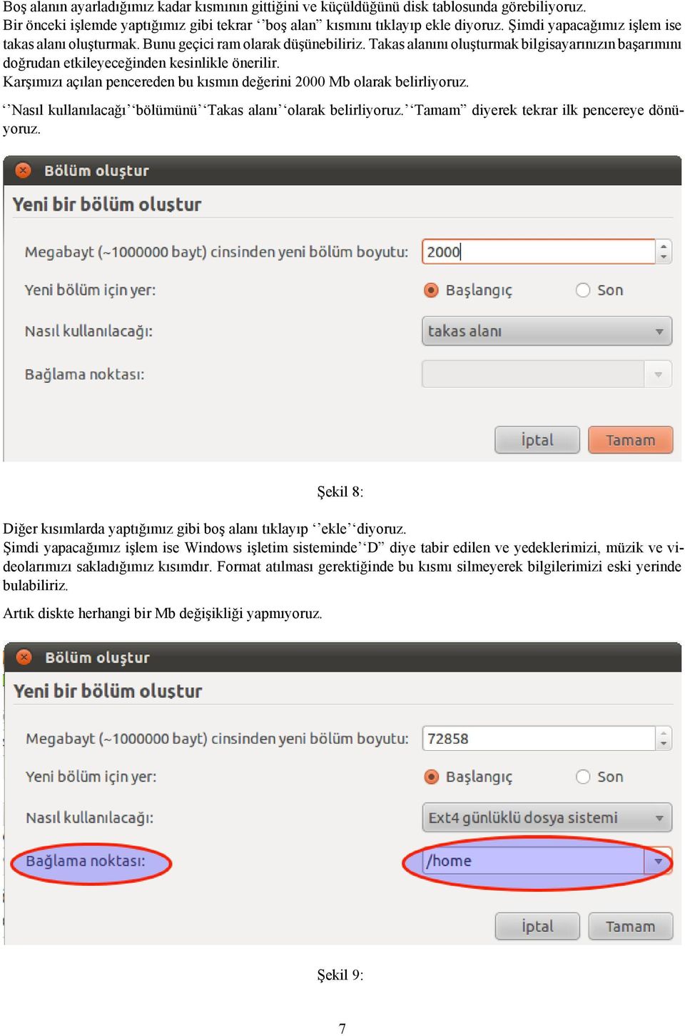 Karşımızı açılan pencereden bu kısmın değerini 2000 Mb olarak belirliyoruz. Nasıl kullanılacağı bölümünü Takas alanı olarak belirliyoruz. Tamam diyerek tekrar ilk pencereye dönüyoruz.