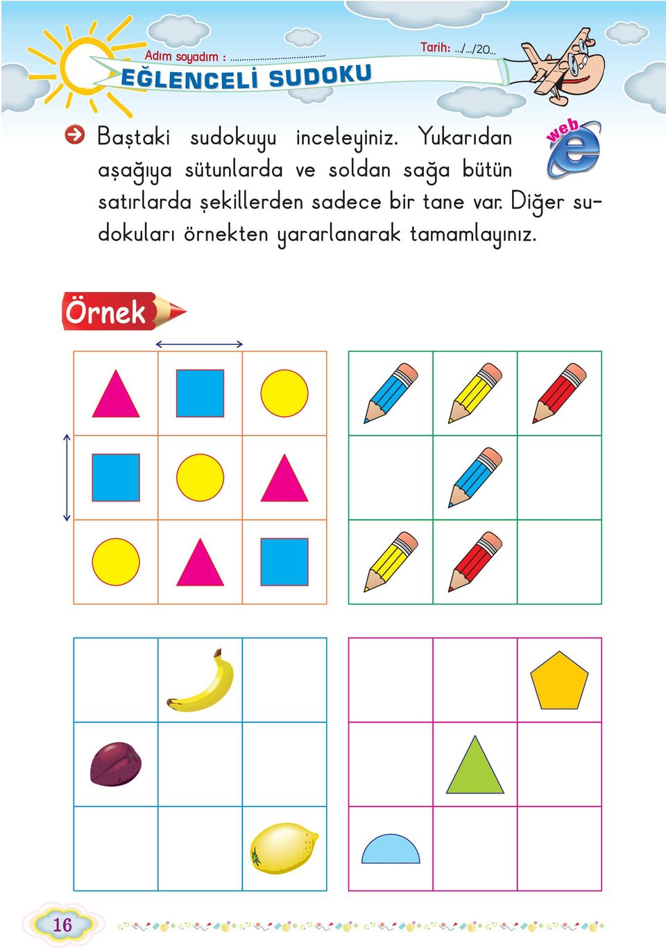 Yukarýdan aþaðýya sütunlarda ve soldan saða bütün