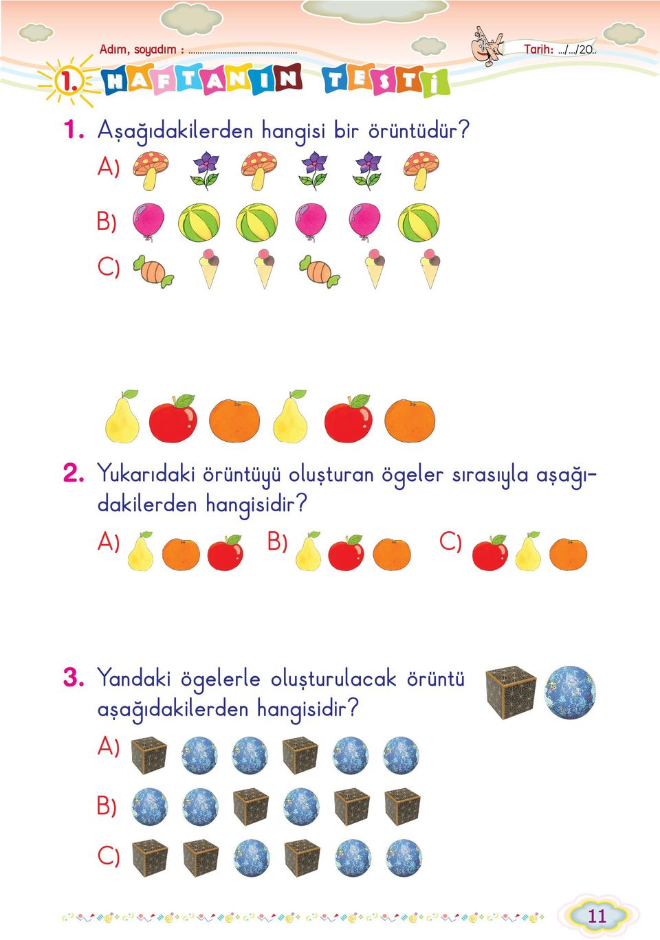 Yukarýdaki örüntüyü oluþturan ögeler sýrasýyla aþaðýdakilerden