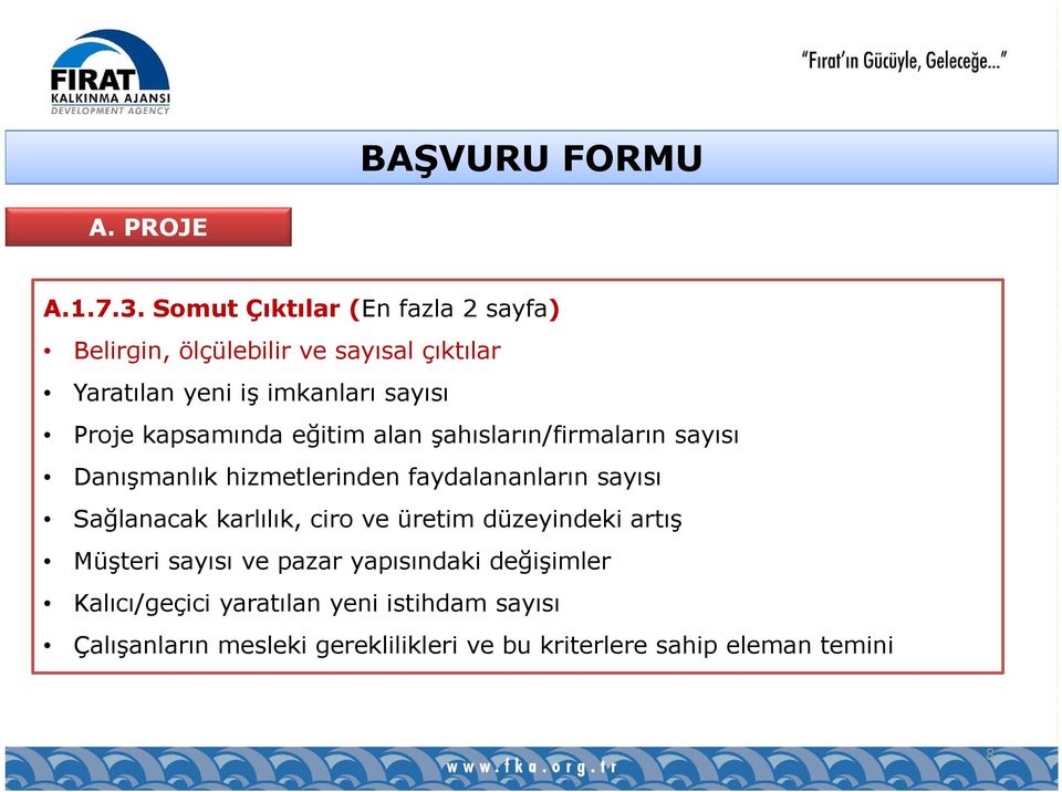 Proje kapsamında eğitim alan şahısların/firmaların sayısı Danışmanlık hizmetlerinden faydalananların sayısı