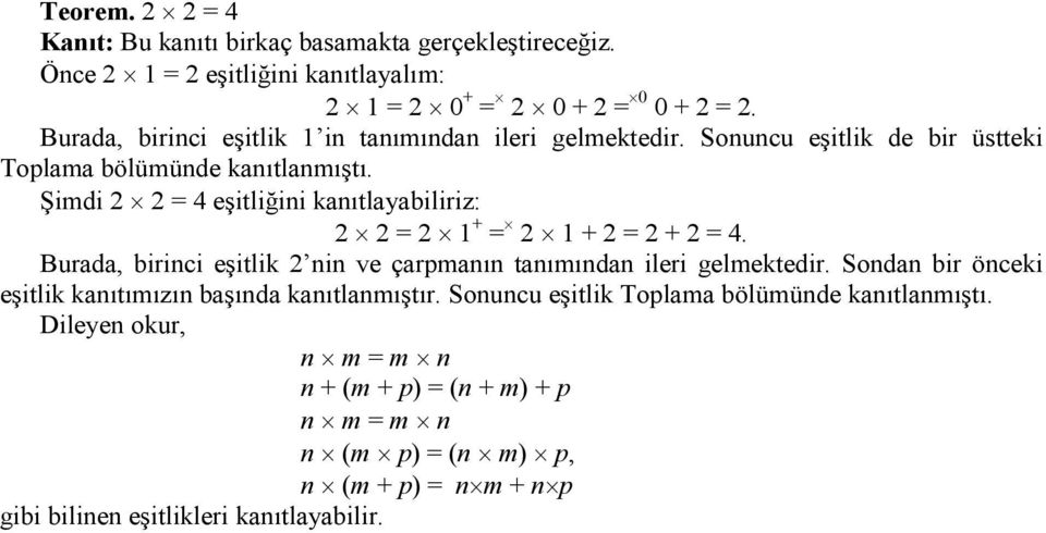 Şimdi 2 2 = 4 eşitliğini kanıtlayabiliriz: 2 2 = 2 1 + = 2 1 + 2 = 2 + 2 = 4. Burada, birinci eşitlik 2 nin ve çarpmanın tanımından ileri gelmektedir.