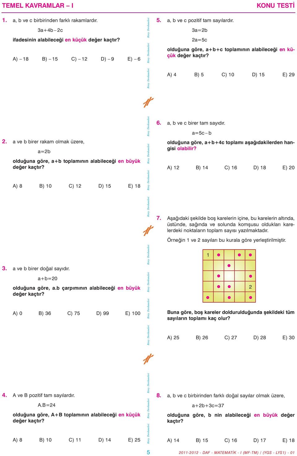 a ve b birer rakam olmak üzere, a=2b olduðuna göre, a+b toplamýnýn alabileceði en büyük A) 8 B) 10 C) 12 D) 15 E) 18 3. a ve b birer doðal sayýdýr. a+b=20 olduðuna göre, a.