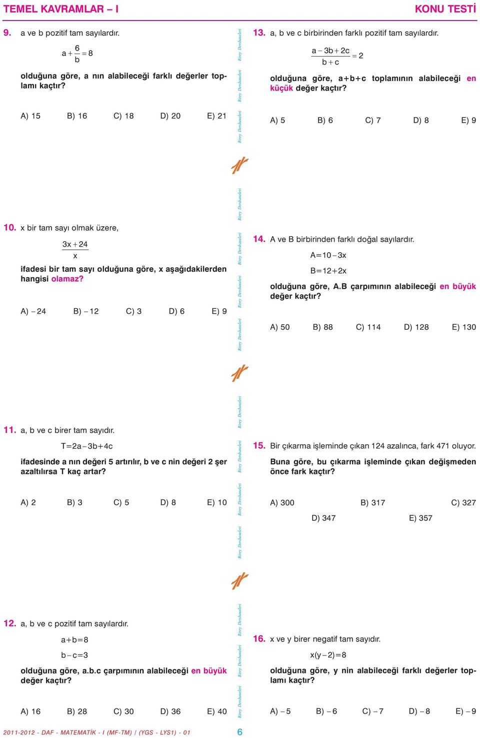 x bir tam sayý olmak üzere, 3x 24 x ifadesi bir tam sayý olduðuna göre, x aþaðýdakilerden hangisi olamaz? A) 24 B) 12 C) 3 D) 6 E) 9 14. A ve B birbirinden farklý doðal sayýlardýr.