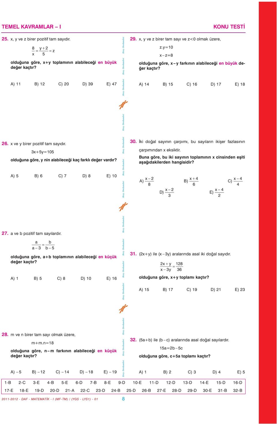 3x+5y=105 olduðuna göre, y nin alabileceði kaç farklý deðer vardýr? A) 5 B) 6 C) 7 D) 8 E) 10 30. Ýki doðal sayýnýn çarpýmý, bu sayýlarýn ikiþer fazlasýnýn çarpýmýndan x eksiktir.