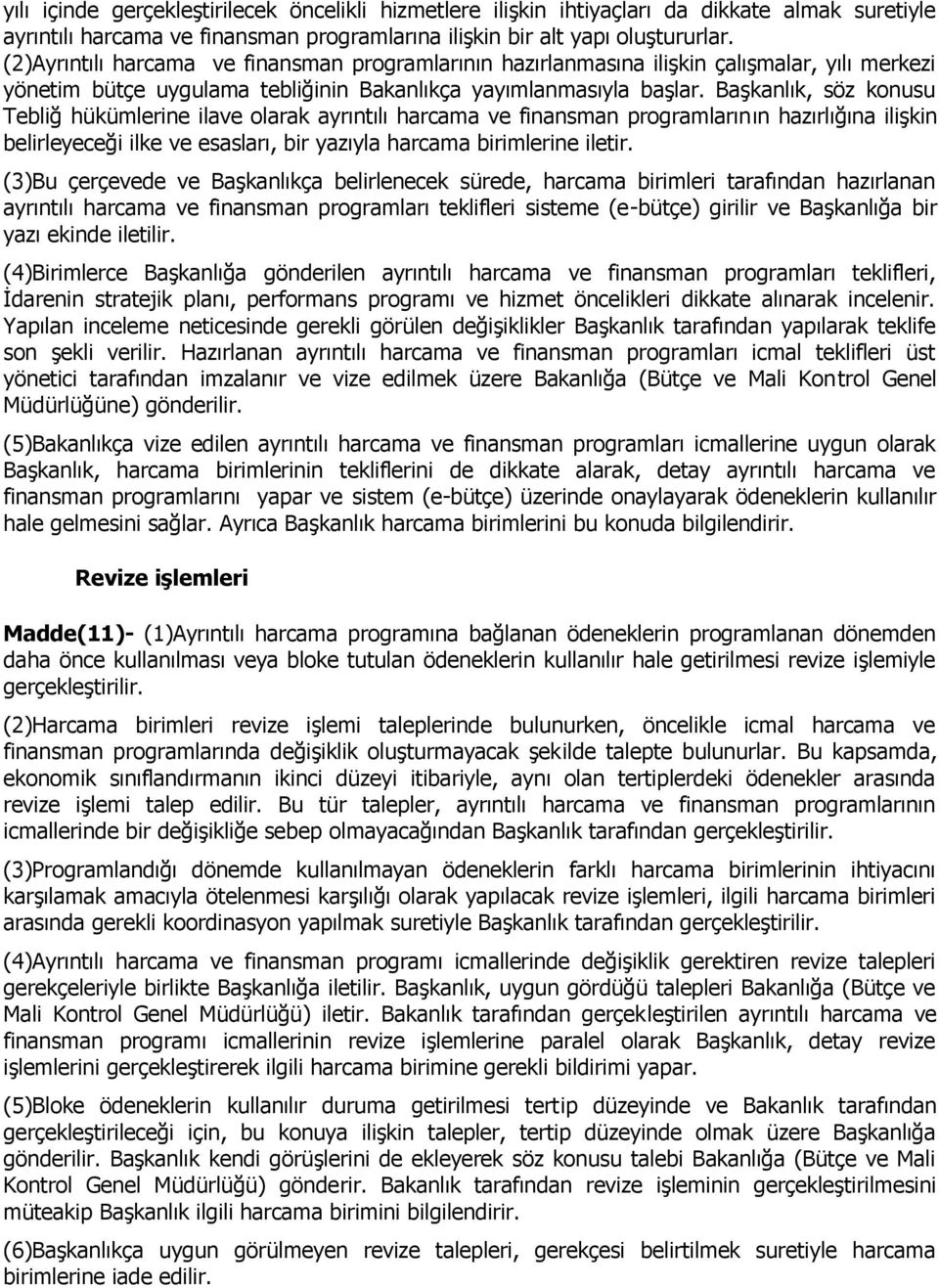 Başkanlık, söz konusu Tebliğ hükümlerine ilave olarak ayrıntılı harcama ve finansman programlarının hazırlığına ilişkin belirleyeceği ilke ve esasları, bir yazıyla harcama birimlerine iletir.