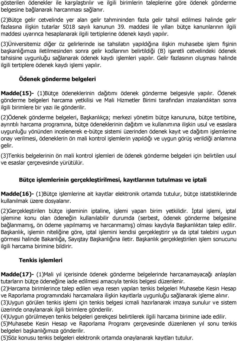 maddesi ile yılları bütçe kanunlarının ilgili maddesi uyarınca hesaplanarak ilgili tertiplerine ödenek kaydı yapılır.