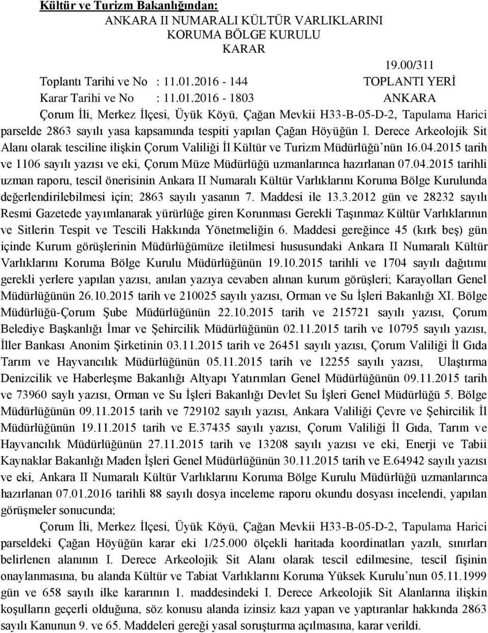 Derece Arkeolojik Sit Alanı olarak tesciline ilişkin Çorum Valiliği İl Kültür ve Turizm Müdürlüğü nün 16.04.