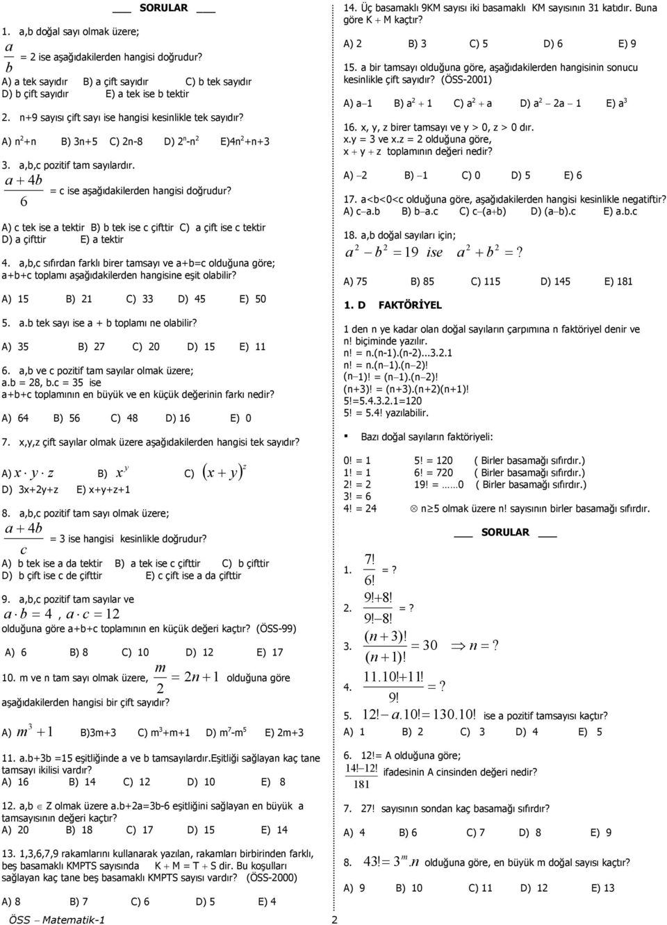 ,, sıfırn frklı irer tmsyı ve += oluğun göre; ++ toplmı şğıkileren hngisine eşit olilir? 0.. tek syı ise + toplmı ne olilir? 0 6., ve pozitif tm syılr olmk üzere;. = 8,.