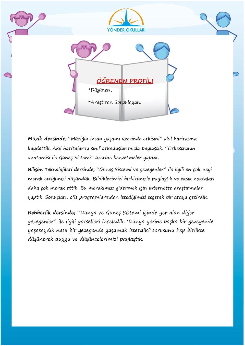 Bildiklerimizi birbirimizle paylaştık ve eksik noktaları daha çok merak ettik. Bu merakımızı gidermek için internette araştırmalar yaptık.