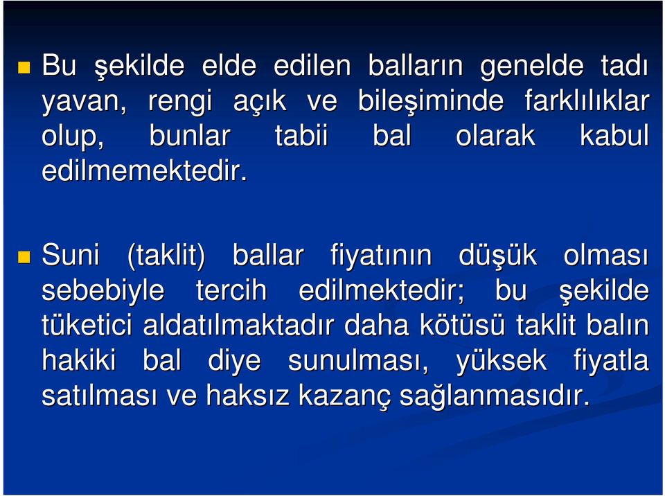 Suni (taklit) ballar fiyatının n düşük d k olması sebebiyle tercih edilmektedir; bu şekilde tüketici