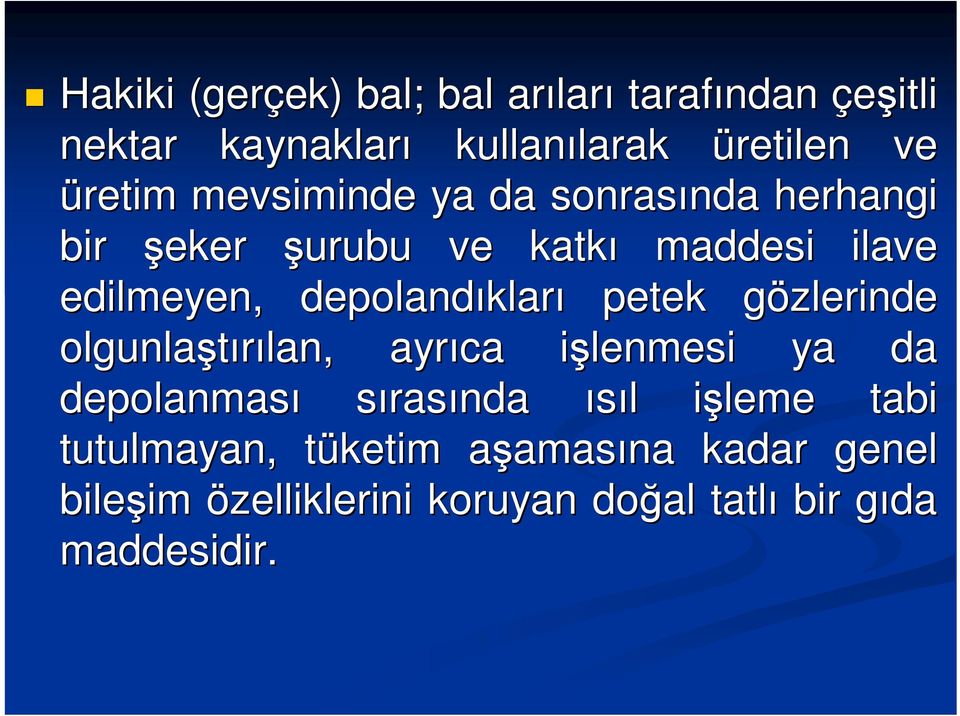 kları petek gözlerinde g olgunlaştırılan, lan, ayrıca işlenmesi i ya da depolanması sırasında ısıl l işleme i