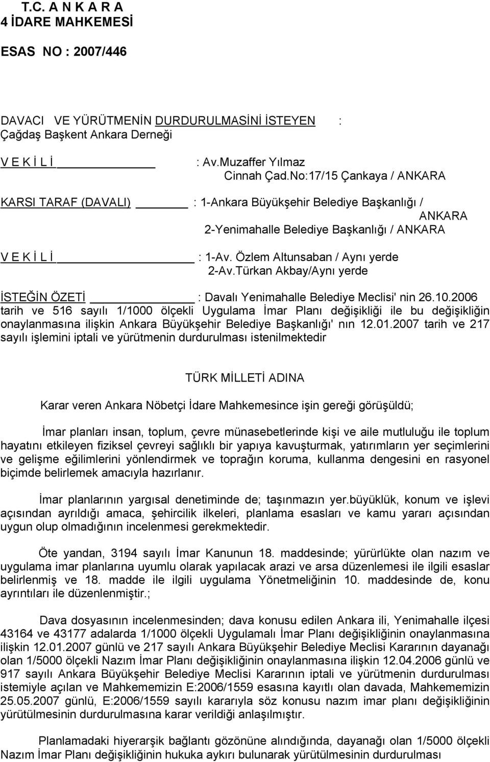 Türkan Akbay/Aynı yerde İSTEĞİN ÖZETİ : Davalı Yenimahalle Belediye Meclisi' nin 26.10.
