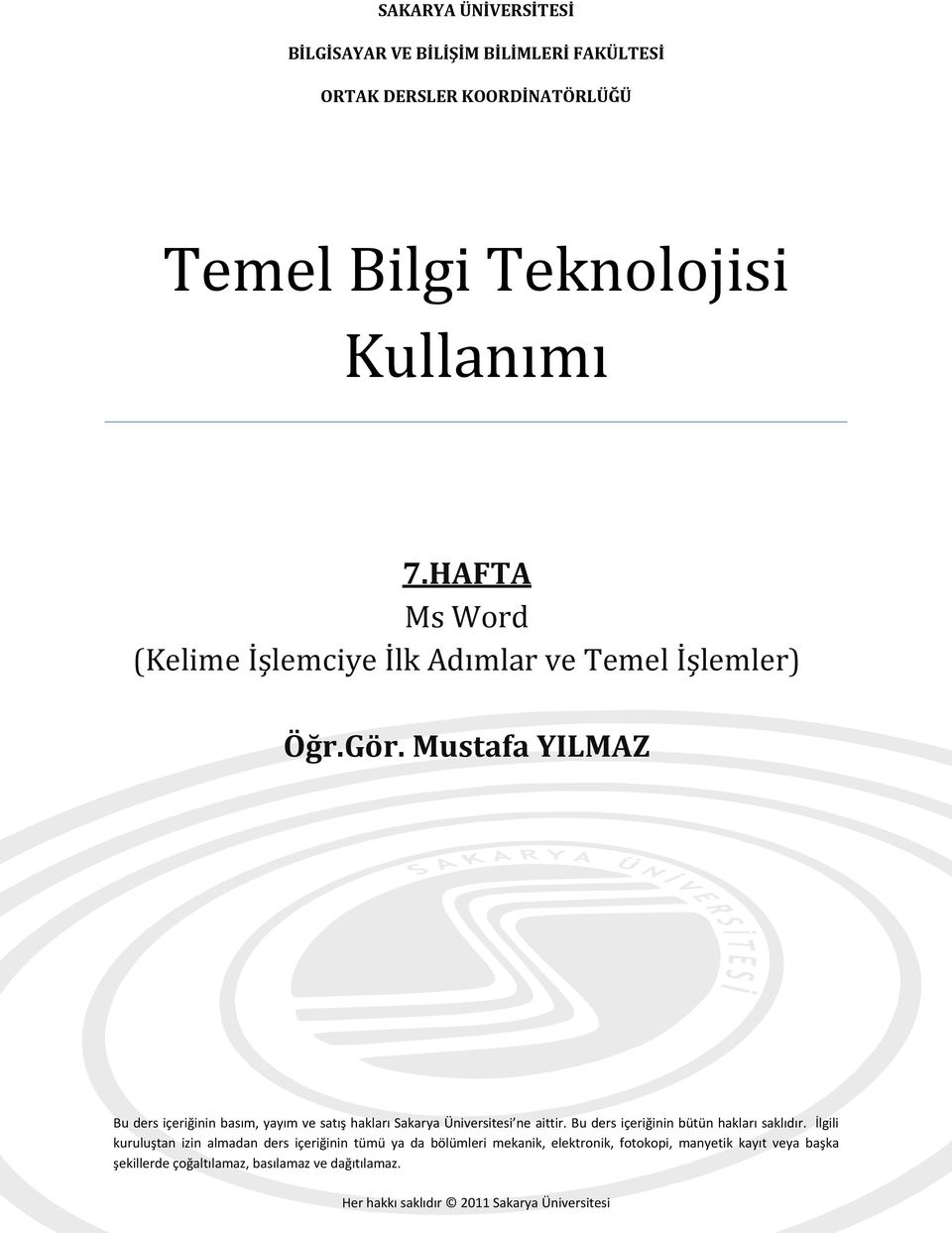 Mustafa YILMAZ Bu ders içeriğinin basım, yayım ve satış hakları Sakarya Üniversitesi ne aittir. Bu ders içeriğinin bütün hakları saklıdır.