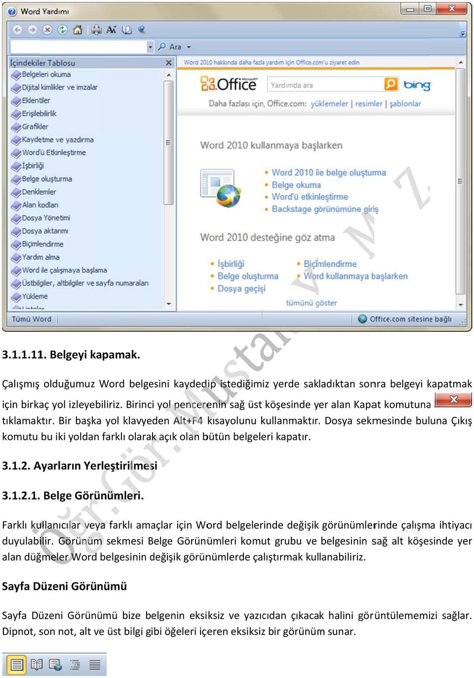 Dosya sekmesinde buluna Çıkış komutu bu iki yoldan farklı olarak açık olan bütün belgeleri kapatır. 3.1.2. Ayarların Yerleştirilmesi 3.1.2.1. Belge Görünümleri.