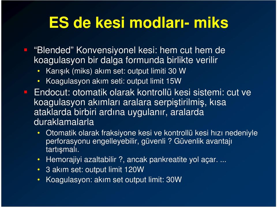 ataklarda birbiri ardına uygulanır, aralarda duraklamalarla Otomatik olarak fraksiyone kesi ve kontrollü kesi hızı nedeniyle perforasyonu engelleyebilir,