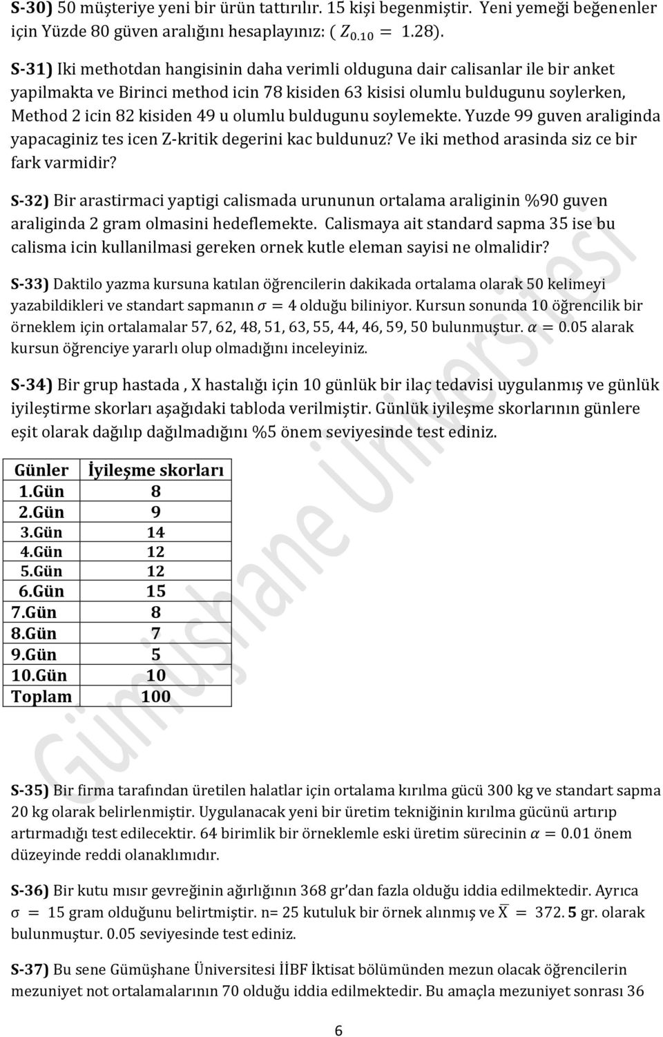 olumlu buldugunu soylemekte. Yuzde 99 guven araliginda yapacaginiz tes icen Z-kritik degerini kac buldunuz? Ve iki method arasinda siz ce bir fark varmidir?