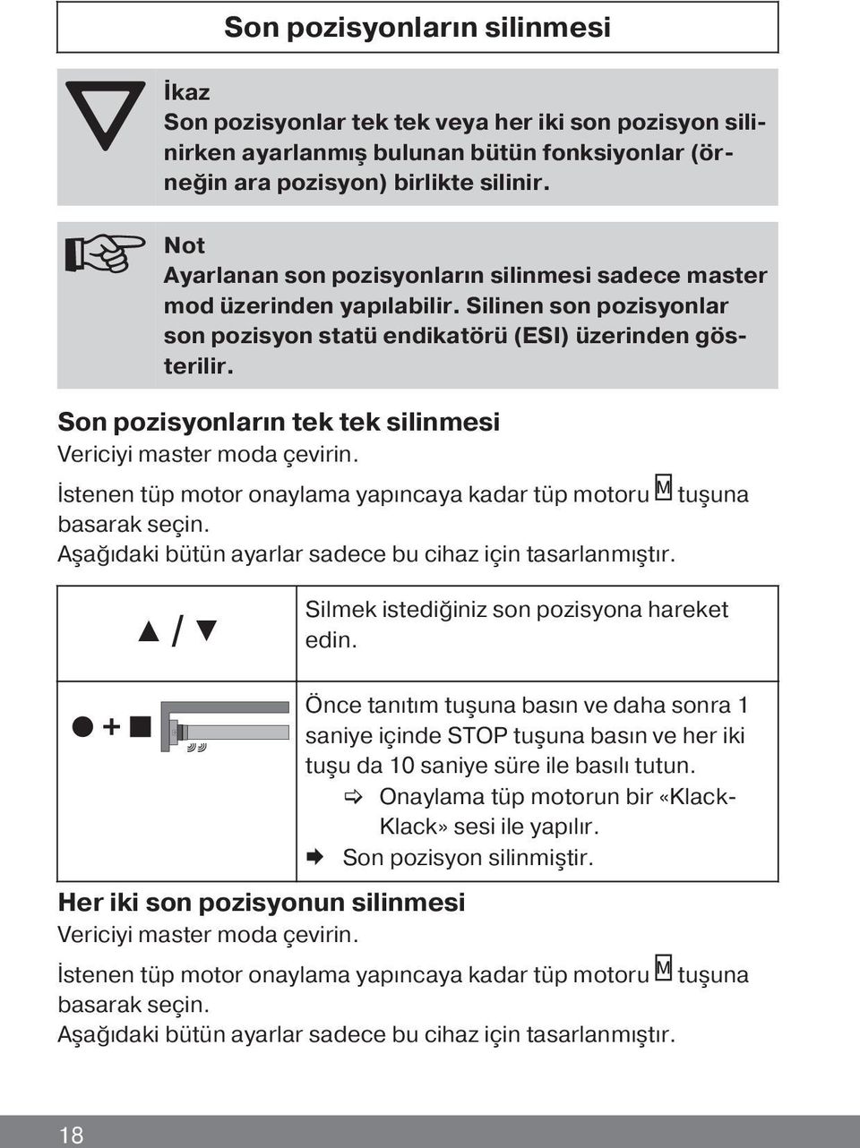 Son pozisyonların tek tek silinmesi Vericiyi master moda çevirin. İstenen tüp motor onaylama yapıncaya kadar tüp motoru tuşuna basarak seçin.