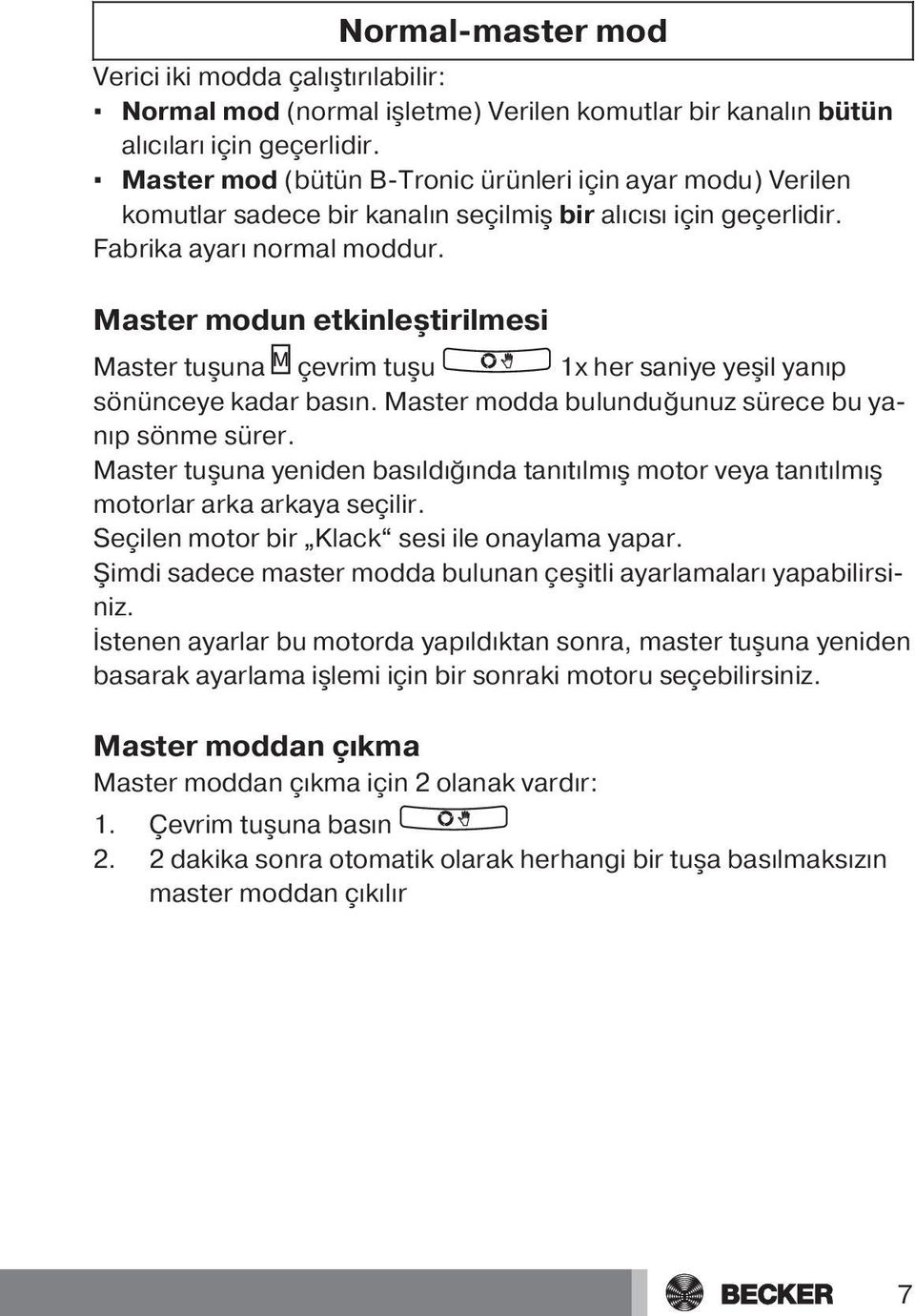 Master modun etkinleştirilmesi Master tuşuna çevrim tuşu 1x her saniye yeşil yanıp sönünceye kadar basın. Master modda bulunduğunuz sürece bu yanıp sönme sürer.