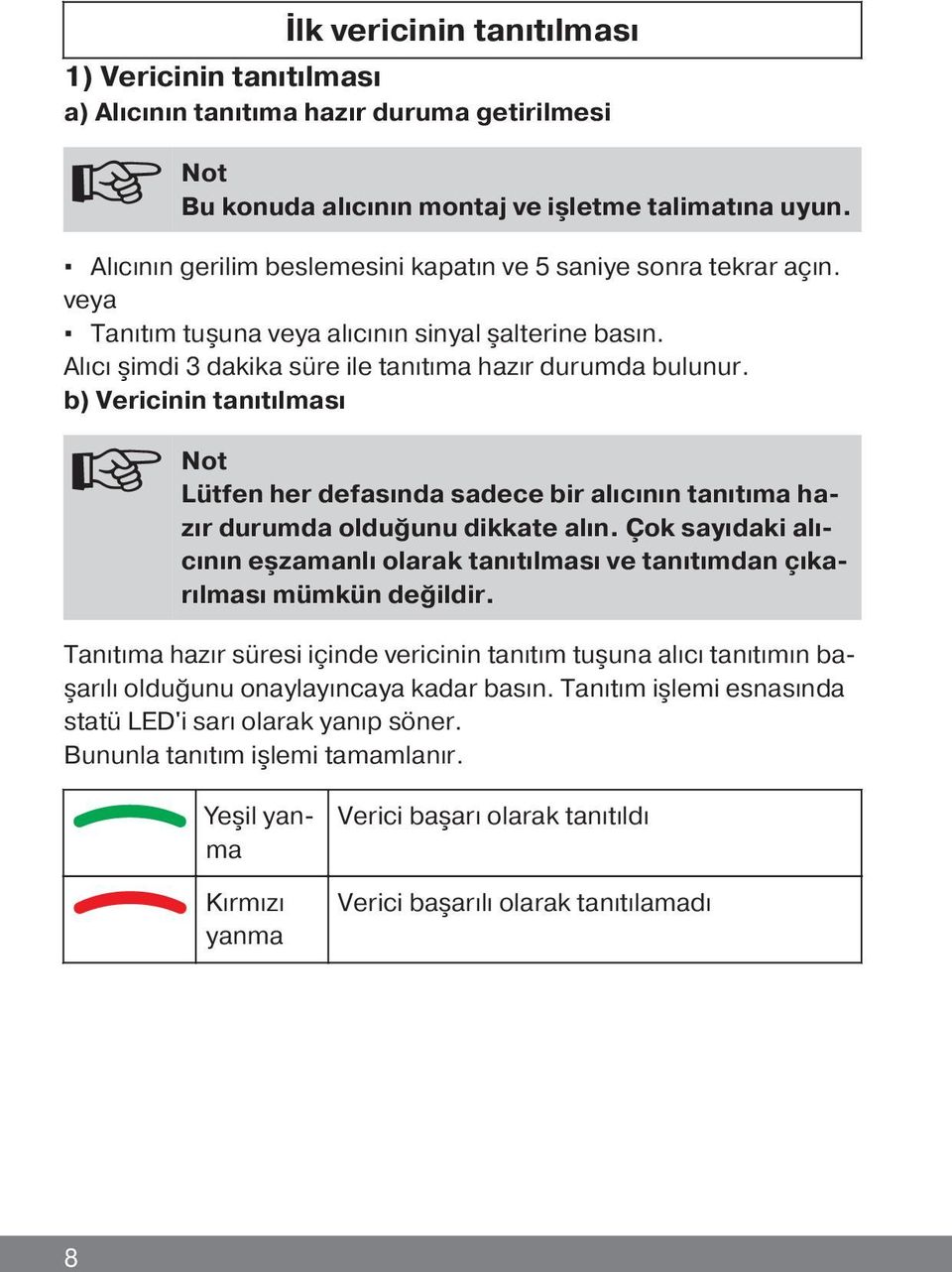 b) Vericinin tanıtılması Not Lütfen her defasında sadece bir alıcının tanıtıma hazır durumda olduğunu dikkate alın.