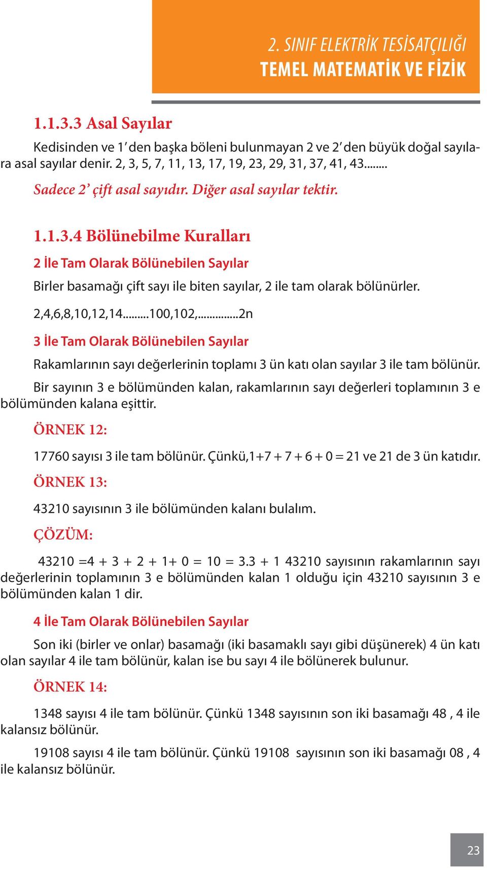 ..2n 3 İle Tam Olarak Bölünebilen Sayılar Rakamlarının sayı değerlerinin toplamı 3 ün katı olan sayılar 3 ile tam bölünür.