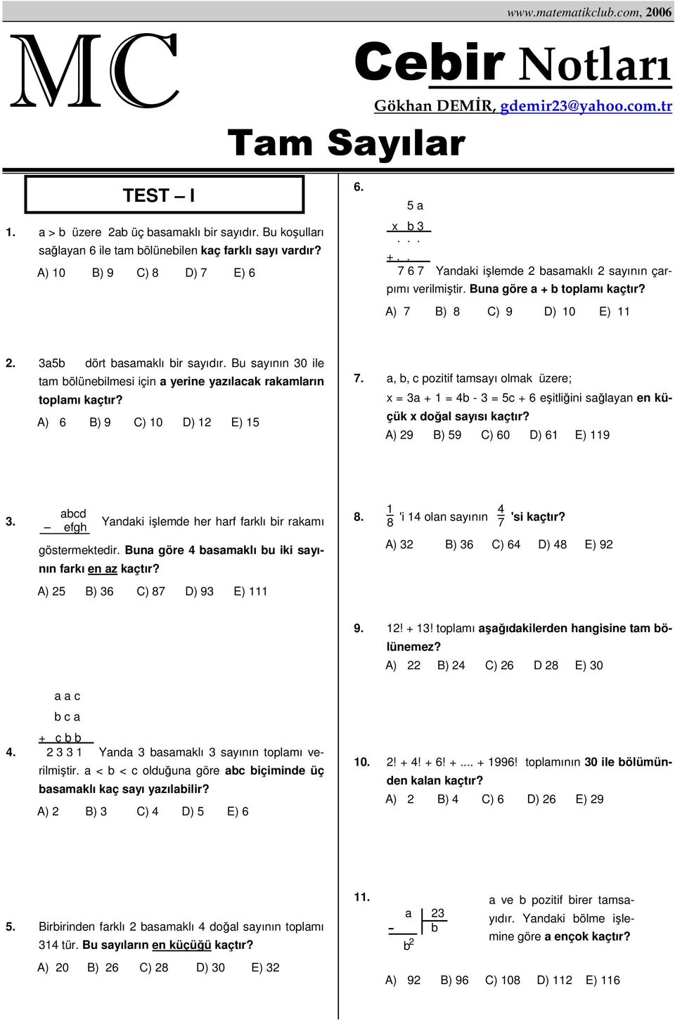 Bu sayının 30 ile tam ölüneilmesi için a yerine yazılacak rakamların toplamı A) 6 B) 9 C) 10 D) 1 E) 15 7.