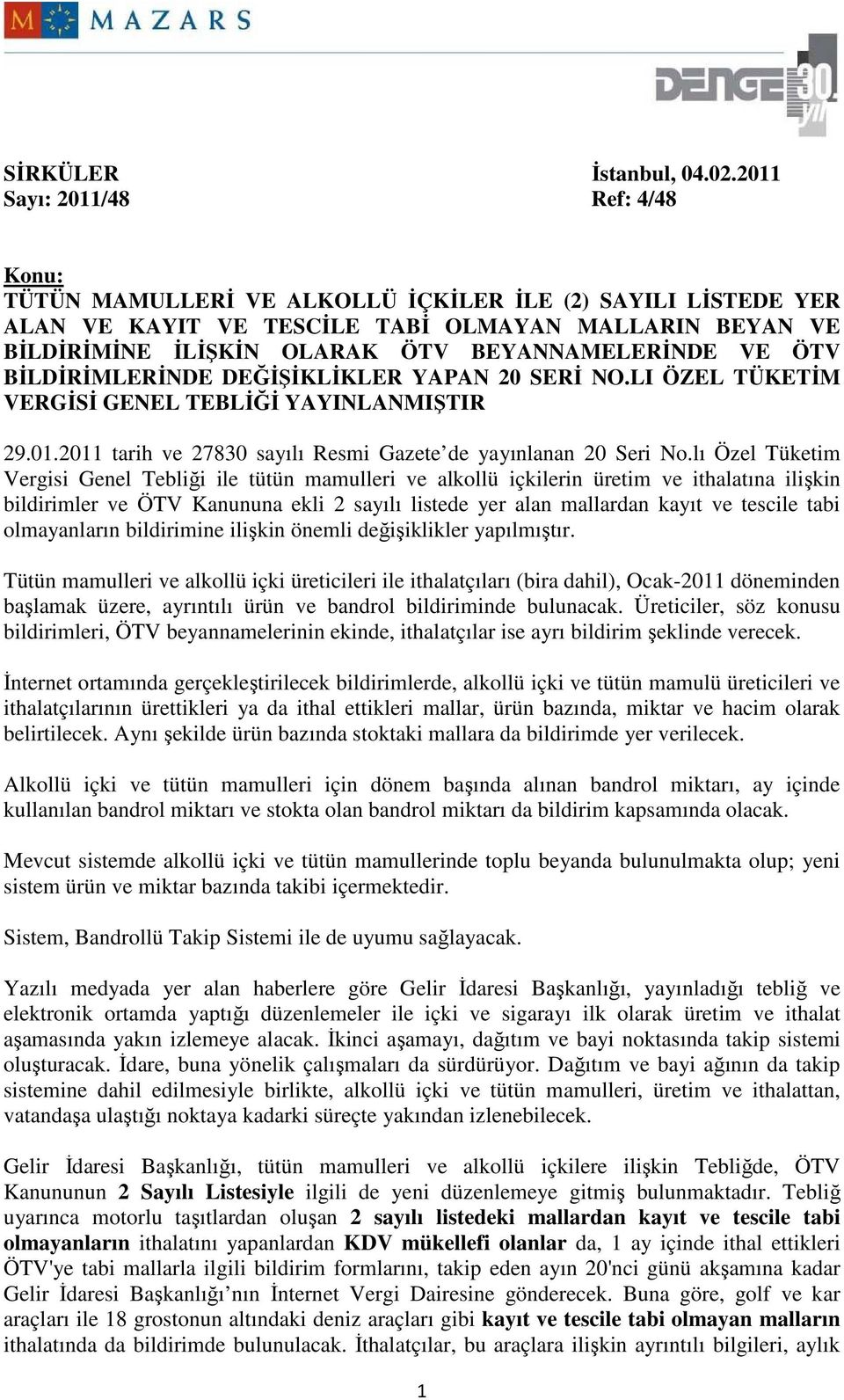 BEYANNAMELERĐNDE VE ÖTV BĐLDĐRĐMLERĐNDE DEĞĐŞĐKLĐKLER YAPAN 20 SERĐ NO.LI ÖZEL TÜKETĐM VERGĐSĐ GENEL TEBLĐĞĐ YAYINLANMIŞTIR 29.01.2011 tarih ve 27830 sayılı Resmi Gazete de yayınlanan 20 Seri No.