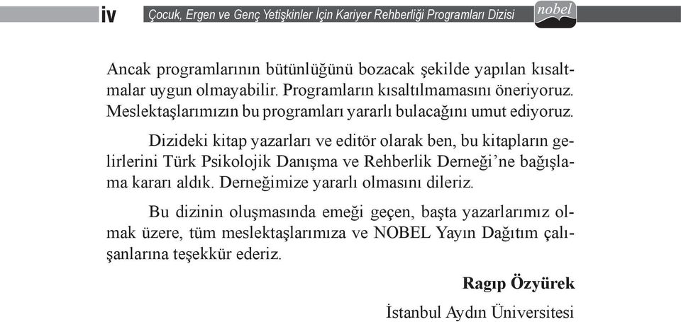Dizideki kitap yazarları ve editör olarak ben, bu kitapların gelirlerini Türk Psikolojik Danışma ve Rehberlik Derneği ne bağışlama kararı aldık.