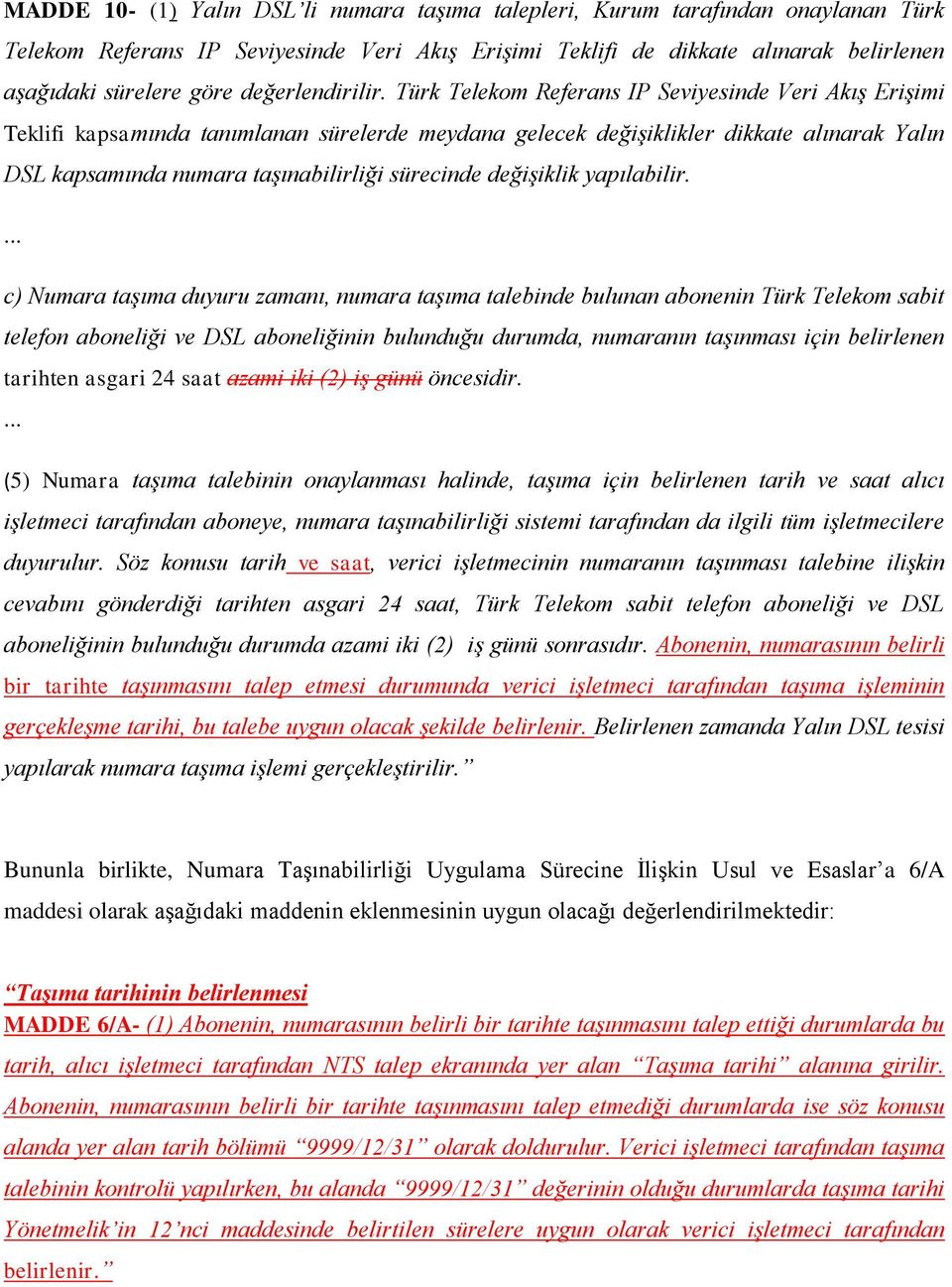 Türk Telekom Referans IP Seviyesinde Veri Akış Erişimi Teklifi kapsamında tanımlanan sürelerde meydana gelecek değişiklikler dikkate alınarak Yalın DSL kapsamında numara taşınabilirliği sürecinde