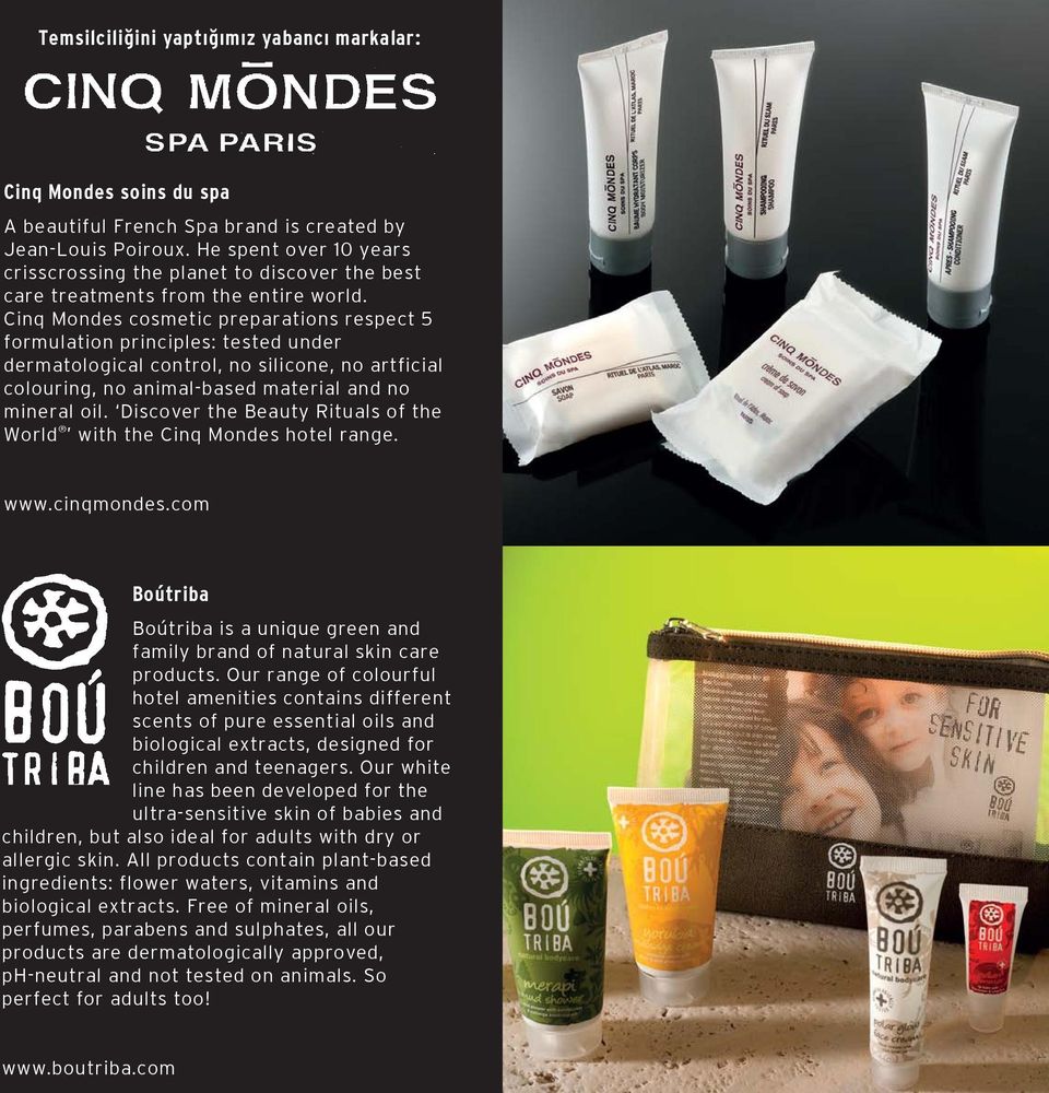 Cinq Mondes cosmetic preparations respect 5 formulation principles: tested under dermatological control, no silicone, no artficial colouring, no animal-based material and no mineral oil.