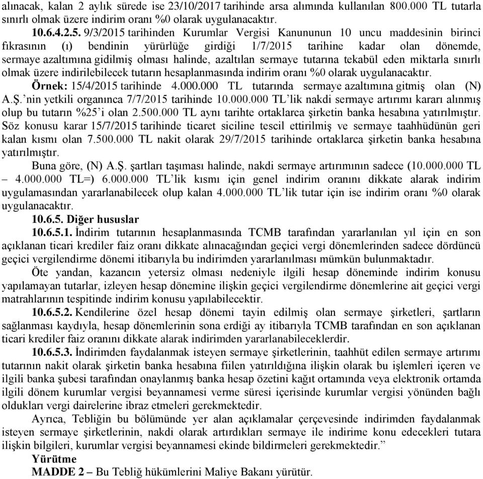 azaltılan sermaye tutarına tekabül eden miktarla sınırlı olmak üzere indirilebilecek tutarın hesaplanmasında indirim oranı %0 olarak uygulanacaktır. Örnek: 15/4/2015 tarihinde 4.000.