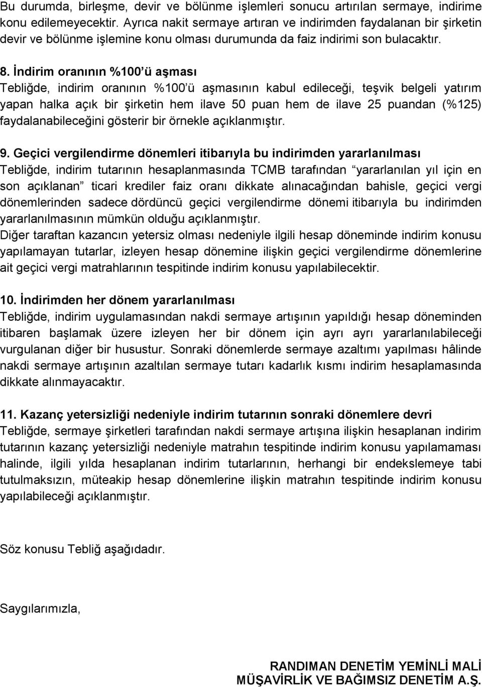 İndirim oranının %100 ü aşması Tebliğde, indirim oranının %100 ü aşmasının kabul edileceği, teşvik belgeli yatırım yapan halka açık bir şirketin hem ilave 50 puan hem de ilave 25 puandan (%125)