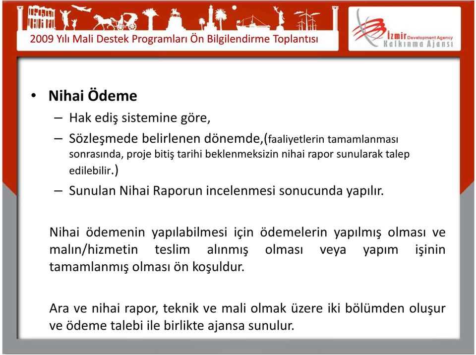 Nihai ödemenin yapılabilmesi için ödemelerin yapılmış olması ve malın/hizmetin teslim alınmış olması veya yapım işinin