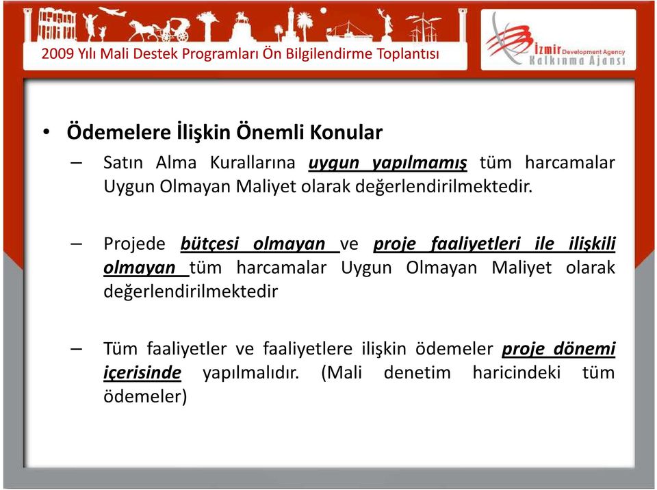 Projede bütçesi olmayan ve proje faaliyetleri ile ilişkili olmayan tüm harcamalar Uygun Olmayan