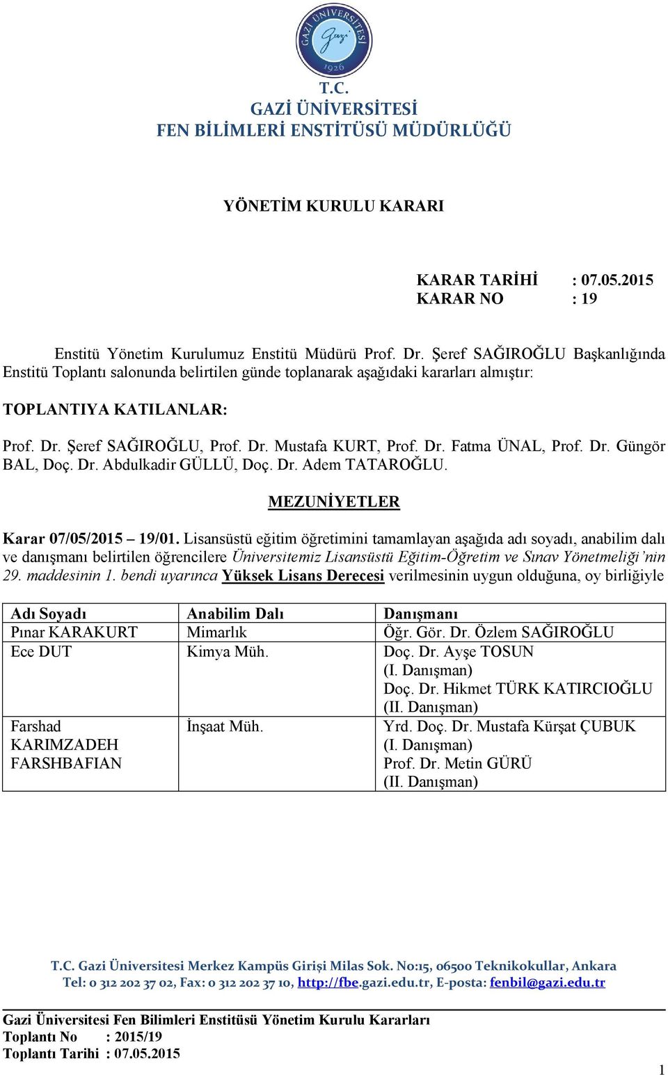 Dr. Güngör BAL, Doç. Dr. Abdulkadir GÜLLÜ, Doç. Dr. Adem TATAROĞLU. MEZUNİYETLER Karar 07/05/2015 19/01.